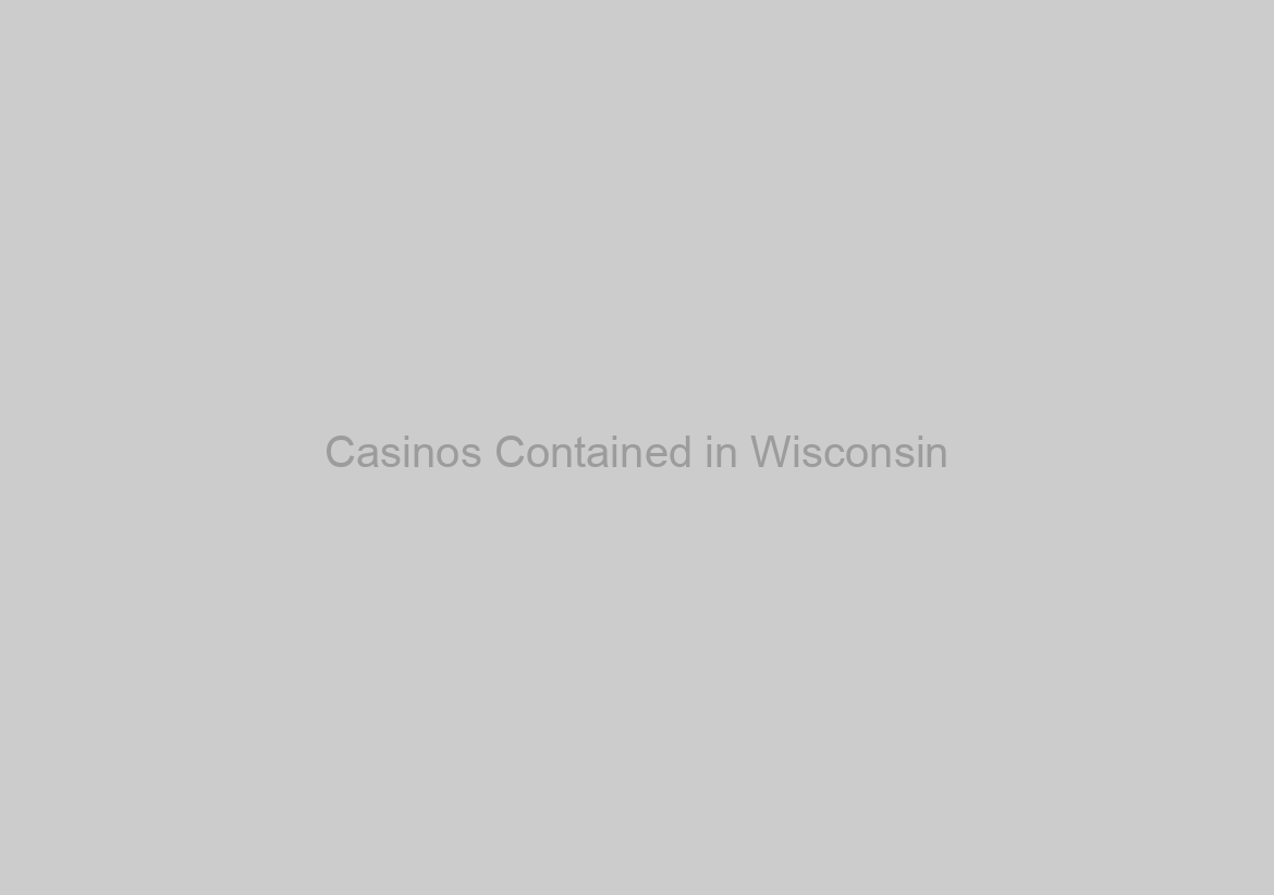 Casinos Contained in Wisconsin